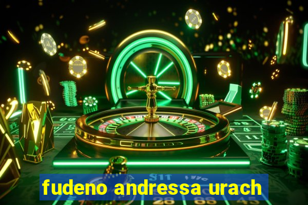 fudeno andressa urach